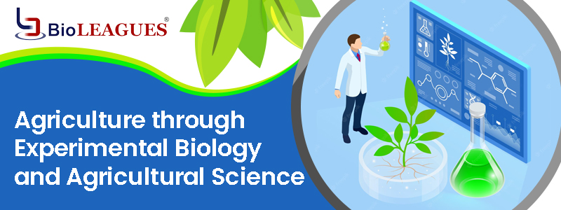 Agriculture through Experimental Biology and Agricultural Science