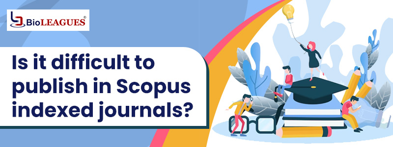Is it difficult to publish in Scopus indexed journals?