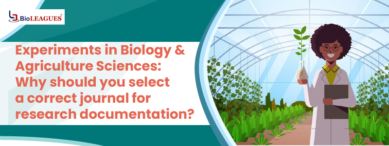 Experiments in Biology & Agriculture Sciences: Why should you select a correct journal for research documentation?