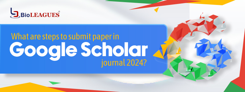 What are steps to submit paper in Google Scholar journal 2024?