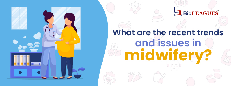 What Are The Recent Trends And Issues In Midwifery?